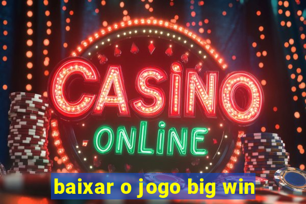 baixar o jogo big win